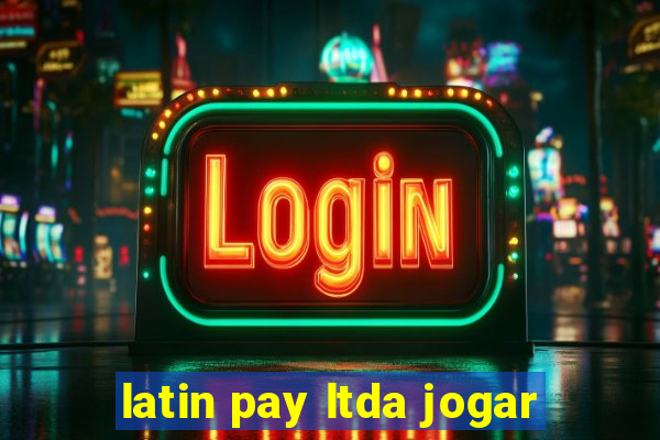 latin pay ltda jogar